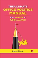 THE ULTIMATE OFFICE POLITICS MANUAL: Be a Winner at Work, Always