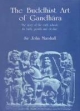 The Buddhist Art Of Gandhara : The Story Of The Early School, Its Birth, Growth And Decline