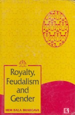 ROYALITY, FEUDALISM AND GENDER: As Portrayed by Foreign Travellers - Hardback