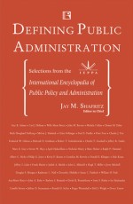 DEFINING PUBLIC ADMINISTRATION: Selections from the International Encyclopedia of Public Policy and Administration - Hardback