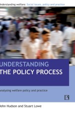 UNDERSTANDING THE POLICY PROCESS: Analysing Welfare Policy and Practice - Hardback
