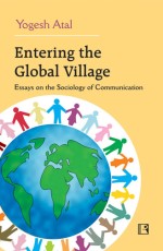 ENTERING THE GLOBAL VILLAGE: Essays on the Sociology of Communication - Hardback