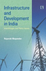 INFRASTRUCTURE AND DEVELOPMENT IN INDIA: Interlinkages and Policy Issues - Hardback