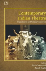 CONTEMPORARY INDIAN THEATRE: Theatricality and Artistic Crossovers &#160;- Hardback