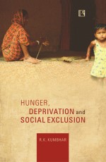 HUNGER, DEPRIVATION AND SOCIAL EXCLUSION: A Political Economy Perspective - Hardback