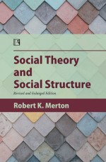 SOCIAL THEORY AND SOCIAL STRUCTURE: Revised and Enlarged Edition - Hardback