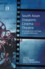 SOUTH ASIAN DIASPORIC CINEMA AND THEATRE: Re-visiting Screen and Stage in the New Millennium - Hardback