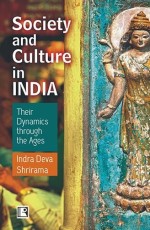 SOCIETY AND CULTURE IN INDIA: Their Dynamics through the Ages - Hardback
