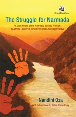 The Struggle for Narmada: An Oral History of the Narmada Bachao Andolan, by Adivasi Leaders Keshavbhau and Kevalsingh Vasave