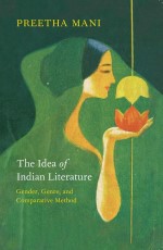 The Idea of Indian Literature: Gender, Genre, and Comparative Method