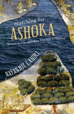 Searching For Ashoka: Questing for a Buddhist King from India to Thailand