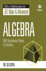 Skill In Mathematics For JEE Main &amp; Advanced ALGEBRA