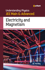 Understanding Physics JEE Main &amp; Advanced ELECTRICITY AND MAGNETISM