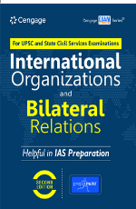 International Organizations and Bilateral Relations for UPSC and State Civil Services Examinations