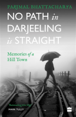 No Path in Darjeeling Is Straight : Memories of a Hill Town