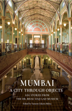 Mumbai : A City Through Objects - 101 Stories from the Dr. Bhau Daji Lad Museum