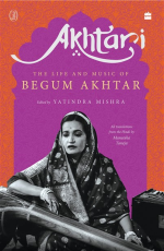 Akhtari : The Life and Music of Begum Akhtar