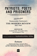 Patriots, Poets and Prisoners : Selections from Ramananda Chatterjee`s The Modern Review, 1907-1947