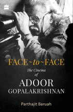 Face-to-Face : The Cinema of Adoor Gopalakrishnan