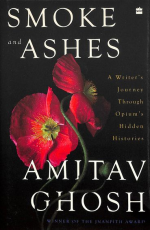 Smoke and Ashes: A Writer’s Journey through Opium’s Hidden Histories