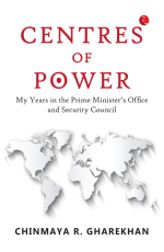 CENTRES OF POWER: MY YEARS IN THE PRIME MINISTER’S OFFICE AND SECURITY COUNCIL