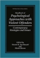 Handbook of Psychological Approaches with Violent Offenders: Contemporary Strategies and Issues (The Plenum Series in Crime and Justice)