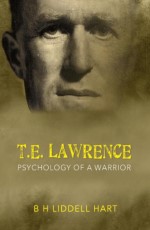 T E Lawrence: Psychology of a Warrior