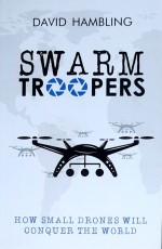 Swarm Troopers: How Small Drones will conquer the World
