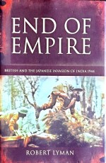 End of Empire: British and the Japanese Invasion of India 1944