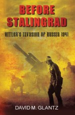 Before Stalingrad: Hitler’s Invasion of Russia 1941
