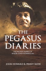 The Pegasus Diaries: The Private papers of Major John Howard DSO