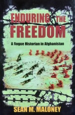 Enduring The Freedom: A Rogue Historian in Afghanistan