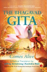 THE BHAGAVAD GITA COMES ALIVE: A Radical Translation