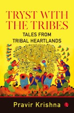 TRYST WITH THE TRIBES: Tales from Tribal Heart lands