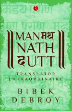 MANMATHA NATH DUTT: Translator Extraordinaire