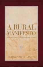 A Rural Manifesto: Realizing India’s Future through Her Villages