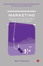 Marketing: Tricks of the Trade They Won’t Teach You at B -Schools!