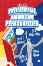 A DAY WITH INFLUENTIAL AMERICAN PERSONALITIES: NEIL ARMSTRONG, BARACK OBAMA, JOHN F. KENNEDY AND ABRAHAM LINCOLN