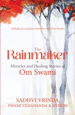THE RAINMAKER MIRACLES AND HEALING STORIES OF OM SWAMI