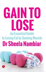GAIN TO LOSE An Essential Guide to Losing Fat by Gaining Muscle