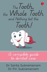 THE TOOTH, THE WHOLE TOOTH AND NOTHING BUT THE TOOTH A Complete Guide to Dental Care