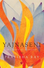 Yajnaseni The Story of Draupadi
