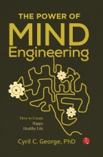 THE POWER OF MIND ENGINEERING: How to Create a Stress-Free, Happy and Healthy Life