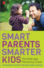 SMART PARENTS, SMARTER KIDS The New-age Parenting Guide