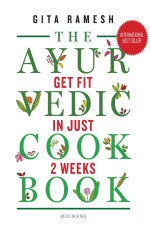 The Ayurvedic Cookbook: Get Fit In Just Two Weeks