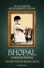 Bhopal Connections : Vignettes Of Royal Rule