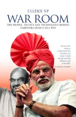 War Room : The People Tactics And Technology Behind Narendra Modi 2014 Win