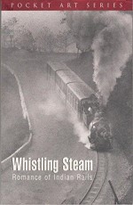 Whistling Steam Romance Of Indian Rails (Pocket Art Series)