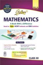 Golden Mathematics Class 12 (Based on NEW NCERT Textbooks for CBSE 2024 Board Exams, Includes Solved CBSE &amp; CUET 2022 and 2023 Papers)