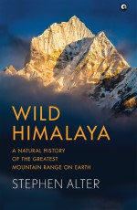 Wild Himalaya: A Natural History of the Greatest Mountain Range on Earth